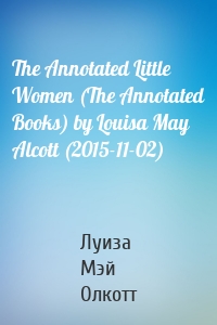 The Annotated Little Women (The Annotated Books) by Louisa May Alcott (2015-11-02)