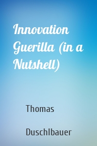 Innovation Guerilla (in a Nutshell)