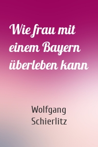 Wie frau mit einem Bayern überleben kann