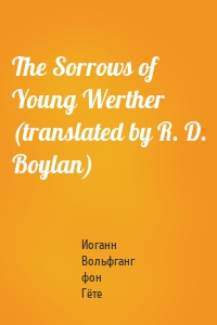 The Sorrows of Young Werther (translated by R. D. Boylan)