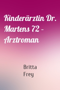 Kinderärztin Dr. Martens 72 – Arztroman