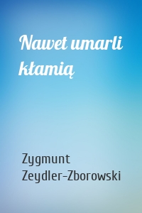 Nawet umarli kłamią