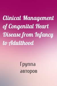 Clinical Management of Congenital Heart Disease from Infancy to Adulthood