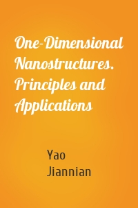 One-Dimensional Nanostructures. Principles and Applications