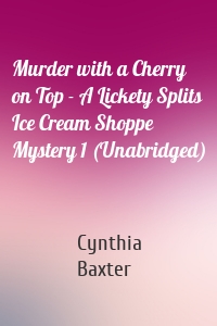 Murder with a Cherry on Top - A Lickety Splits Ice Cream Shoppe Mystery 1 (Unabridged)