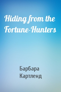 Hiding from the Fortune-Hunters