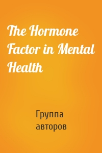 The Hormone Factor in Mental Health