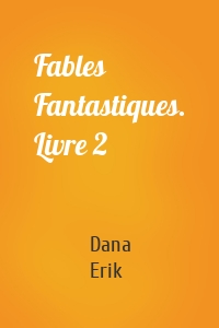 Fables Fantastiques. Livre 2