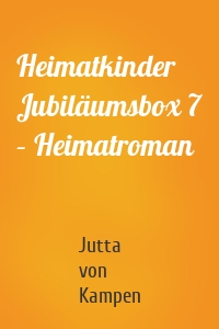 Heimatkinder Jubiläumsbox 7 – Heimatroman