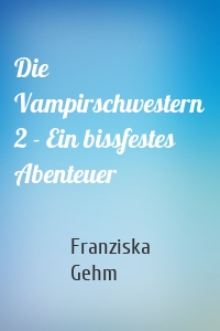 Die Vampirschwestern 2 - Ein bissfestes Abenteuer