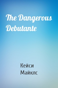 The Dangerous Debutante
