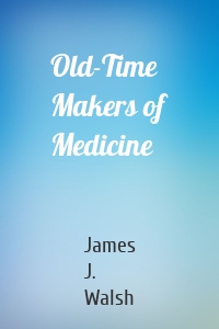 Old-Time Makers of Medicine