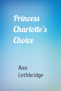 Princess Charlotte’s Choice