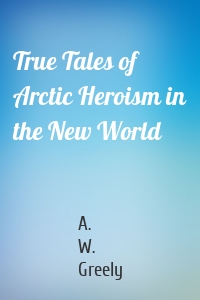 True Tales of Arctic Heroism in the New World