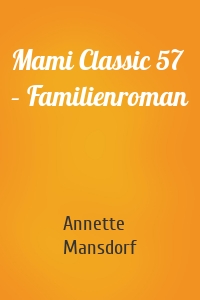 Mami Classic 57 – Familienroman
