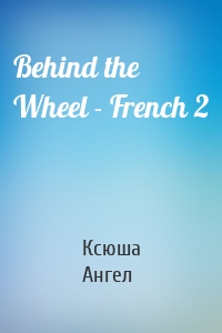 Behind the Wheel - French 2