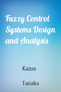 Fuzzy Control Systems Design and Analysis