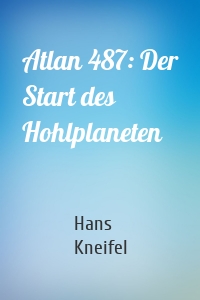 Atlan 487: Der Start des Hohlplaneten