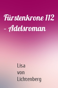 Fürstenkrone 112 – Adelsroman