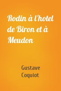 Rodin à l'hotel de Biron et à Meudon