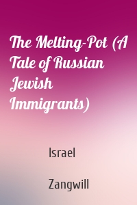 The Melting-Pot (A Tale of Russian Jewish Immigrants)