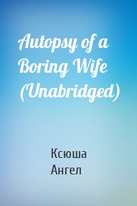 Autopsy of a Boring Wife (Unabridged)