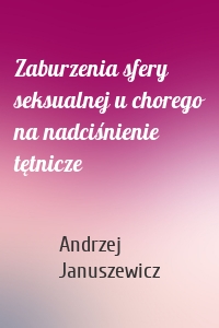 Zaburzenia sfery seksualnej u chorego na nadciśnienie tętnicze