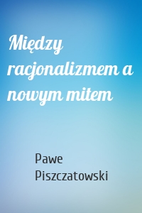 Między racjonalizmem a nowym mitem