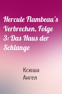 Hercule Flambeau's Verbrechen, Folge 3: Das Haus der Schlange