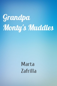 Grandpa Monty's Muddles