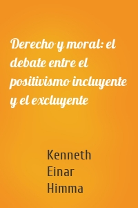 Derecho y moral: el debate entre el positivismo incluyente y el excluyente