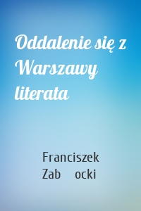 Oddalenie się z Warszawy literata