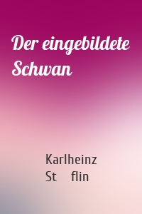 Der eingebildete Schwan