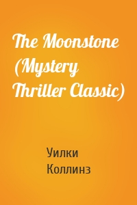 The Moonstone (Mystery Thriller Classic)