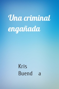 Una criminal engañada