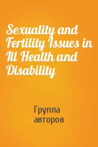 Sexuality and Fertility Issues in Ill Health and Disability