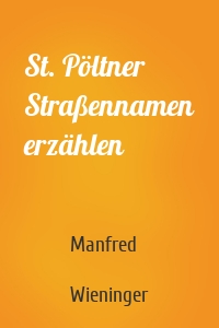 St. Pöltner Straßennamen erzählen