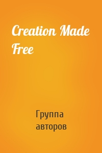 Creation Made Free