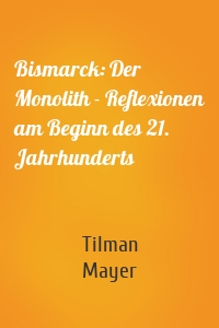 Bismarck: Der Monolith - Reflexionen am Beginn des 21. Jahrhunderts