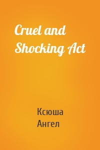 Cruel and Shocking Act