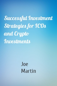 Successful Investment Strategies for ICOs and Crypto Investments