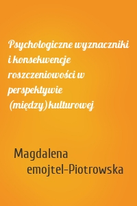 Psychologiczne wyznaczniki i konsekwencje roszczeniowości w perspektywie (między)kulturowej