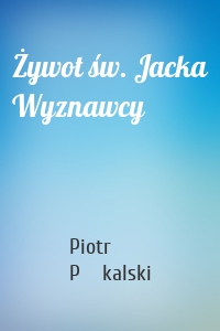 Żywot św. Jacka Wyznawcy