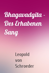 Bhagavadgita - Des Erhabenen Sang