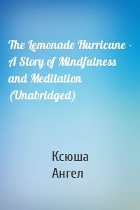 The Lemonade Hurricane - A Story of Mindfulness and Meditation (Unabridged)