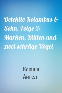 Detektiv Kolumbus & Sohn, Folge 2: Marken, Blüten und zwei schräge Vögel