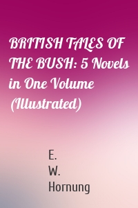 BRITISH TALES OF THE BUSH: 5 Novels in One Volume (Illustrated)