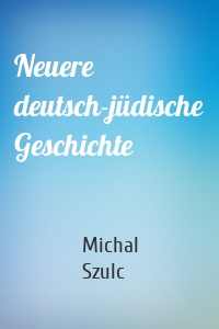 Neuere deutsch-jüdische Geschichte