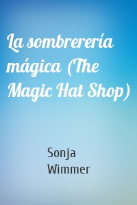 La sombrerería mágica (The Magic Hat Shop)
