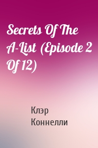 Secrets Of The A-List (Episode 2 Of 12)